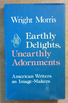 Item #15-2653 Earthly Delights, Unearthly Adornments: American Writers as Image-Makers. Wright...