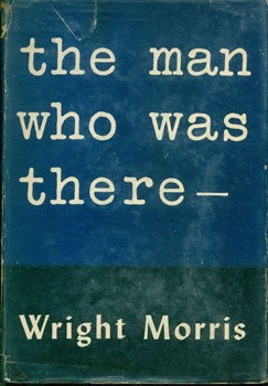 Morris, Wright - The Man Who Was There