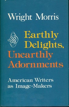 Item #15-3032 Earthly Delights, Unearthly Adornments: American Writers as Image-Makers. Wright...