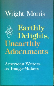Item #15-3196 Earthly Delights, Unearthly Adornments: American Writers as Image-Makers. Wright...