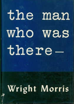 Morris, Wright - The Man Who Was There
