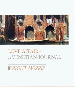 Item #15-3334 Love Affair--A Venetian Journal. Wright Morris