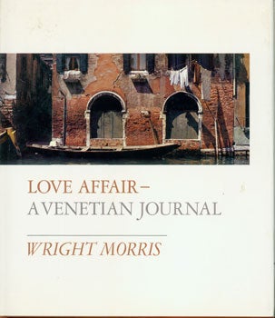 Item #15-3335 Love Affair--A Venetian Journal. Wright Morris