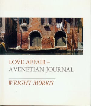 Item #15-3337 Love Affair--A Venetian Journal. Wright Morris