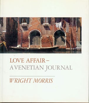 Item #15-3338 Love Affair--A Venetian Journal. Wright Morris