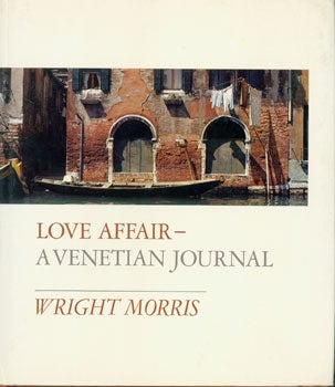Item #15-3348 Love Affair--A Venetian Journal. Wright Morris
