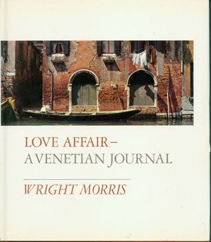 Item #15-3349 Love Affair--A Venetian Journal. Wright Morris