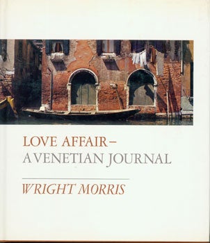 Item #15-3350 Love Affair--A Venetian Journal. Wright Morris