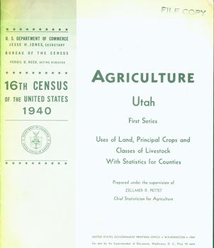 Item #15-4401 Agriculture Utah. First Series. Uses Of Land, Principal Crops and Classes of Livestock With Statistics for Counties. 16th Census of the United States, 1940. Zellmer R. Pettet, United States Department of Commerce.