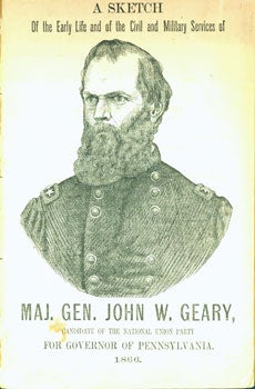 Item #15-5017 A Sketch of the Early Life and of the Civil and Military Services of Major General John W. Geary, Candidate of the National Unity Party for Governor of Pennsylvania. 1866.