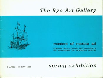 The Rye Art Gallery - Masters of Marine Art. Paintings, Watercolours, and Drawings of the Seventeenth and Eighteenth Century. 5 April--30 May, 1966