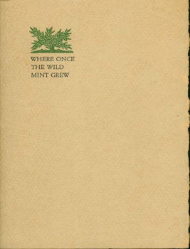 Item #15-5287 Where Once The Wild Mint Grew. After the Gringos Came San Francisco Rose From El Paraje De Yerba Buena. Douglas S. Watson, Lawton Kennedy, Harold Seeger, Mallette Dean, printers, woodcuts.