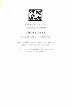 Raven Editions; Raymond Carver; William L. Stull (ed.) - Raven Editions Announces Its First Title: Those Days, by Raymond Carver. Early Writings by Raymond Carver: Eleven Poems and a Story