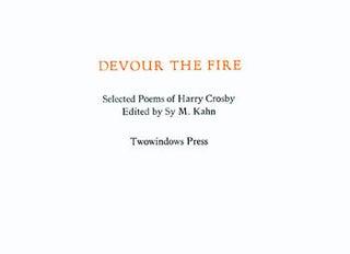 Item #15-5787 Devour The Fire. Selected Poems of Harry Crosby. Twowindows Press, Harry Crosby, Sy...
