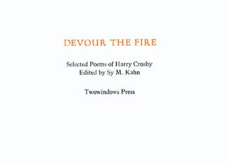 Item #15-5787 Devour The Fire. Selected Poems of Harry Crosby. Twowindows Press, Harry Crosby, Sy...