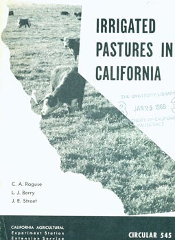 Item #15-6465 Irrigated Pastures In California. Circular 545. Division of Agricultural Sciences University of California, C. A. Raguse: L. J. Berry, J. E. Street, California Agricultural Experiment Station Extension Service.