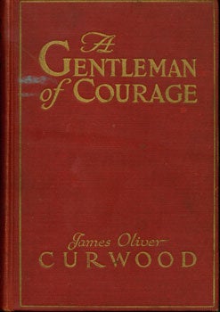 Item #15-6579 A Gentleman Of Courage. A Novel of the Wilderness. James Oliver Curwood, Robert W. Stewart, ill.