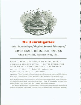 Item #15-6904 An Investigation Into the Printing of the First Annual Message of Governor Brigham Young, Utah Territory, September 22, 1851. Western History Association, Warren R. Howell, Irving W. Robbins, Lawton Kennedy, Brigham Young, print.