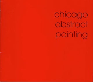 Item #15-7505 Chicago Abstract Painting. An Exhibition Organized By Bob Nugent. Sonoma State...
