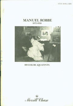 Item #15-7583 Manuel Robbe: 1872-1936, 100 Color Aquatints. Merrill Chase Galleries, March-April,...