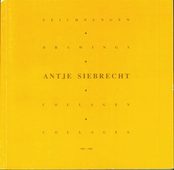 Item #15-7619 Antje Siebrecht: Zeichnungen, Drawings; Collagen, Collages. 1986-1990. Antje Siebrecht, Heike Schumacher, des.