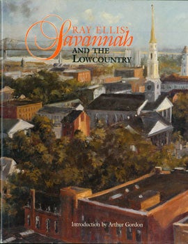 Item #15-7703 Ray Ellis' Savannah And the Lowcountry. Ray Ellis, Arthur Gordon, intr