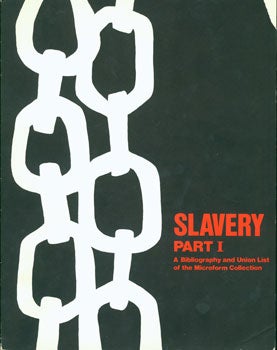Item #15-7737 Slavery Part I. A Bibliography and Union List of the Microform Collection. Henry...
