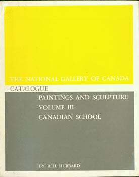 Item #15-7784 The National Gallery of Canada Catalogue. Paintings and Sculpture. Volume III: Canadian School. R. H. Hubbard, National Gallery of Canada.