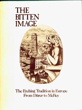 Item #15-7896 The Bitten Image: the Etching Tradition in Europe, from Durer to McBey. C, J...
