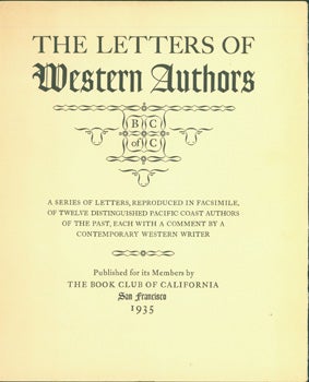 Item #15-8139 Title-Page And Foreword. The Letters of Western Authors. A Series of Letters, Reproduced in Facsimile, of Twelve Distinguished Pacific Coast Authors of the Past, Each With a Comment by a Contemporary Western Writer. Book Club Of California, Oscar Lewis, Acorn Hand Press Archetype Press, CA San Francisco, CA Berkeley.