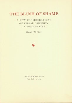 Clark, Barrett H. - The Blush of Shame: A Few Considerations on Verbal Obscenity in the Theatre