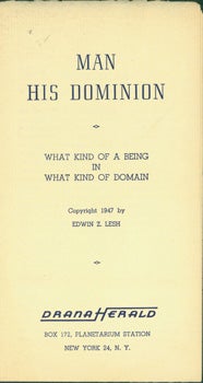 Item #15-8643 Man His Dominion: What Kind Of a Being in What Kind of Domain. Edwin Z. Lesh