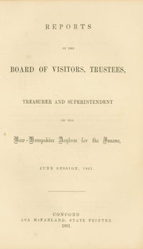 Item #15-8939 Reports Of the Board of Visitors, Trustees, Treasurer and Superintendent of the New Hampshire Asylum for the Insane. New Hampshire Asylum for the Insane.