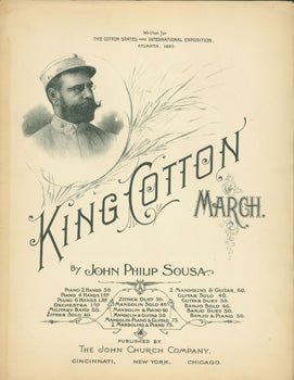 John Church Company (New York); John Philip Sousa - King Cotton March. Written for the Cotton States and International Exposition. Atlanta, 1895