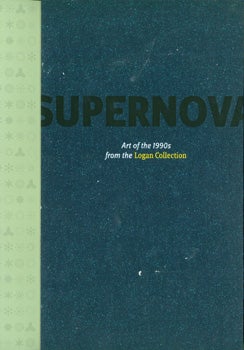 Item #15-9113 Supernova: Art Of the 1990s from the Logan Collection. Madeleine Grynsztejn, San...