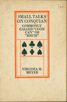 Item #15-9627 Small Talks On Conquian, Commonly Called "Coon Can" or "Rhum." Virginia M. Meyer,...