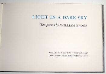 Item #16-0537 Light In A Dark Sky: Ten Poems. Original First Edition. One of 26 lettered copies SIGNED by Bronk. William Bronk.