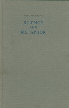 Bronk, William - Silence and Metaphor. Original First Edition, One of 400 Copies