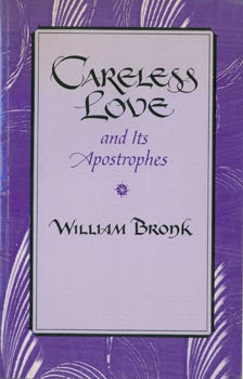 Bronk, William - Careless Love and Its Apostrophes