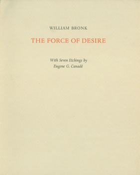 Bronk, William - The Force of Desire. Original First Edition. One of 400 Copies