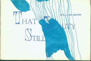 Item #16-0573 That Beauty Still. Original First Edition. Numbered 209 of 500 copies. William Bronk
