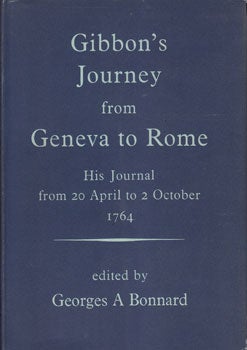 Gibbons' Journey From Geneva to Rome: His Journal from 20 April to 2 October 1764. Georges A. Bonnard.