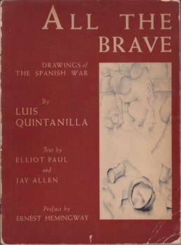 Item #16-2187 All The Brave: Drawings of the Spanish War. Luis Quintanilla, Elliot Paul, Jay...