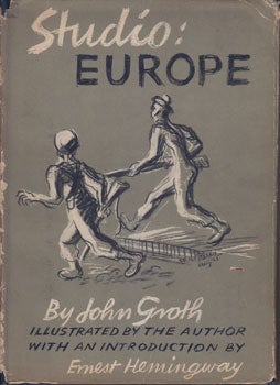 Groth, John - Studio: Europe. Illustrated by the Author, with an Introduction by Ernest Hemingway