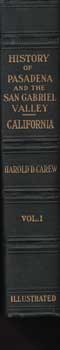 Carew, Harold D. - History of Pasadena and the San Gabriel Valley, California. With Personal Sketches of Those Men and Women, Past and Present, Who Have Builded This 