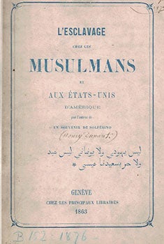 Item #16-3647 L'esclavage chez les musulmans et aux États-Unis d'Amérique. First edition. Henry...