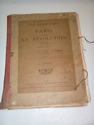 Item #16-4572 Les Quartiers de Paris pendant la Révolution 1789-1804. Dessins inédits de...
