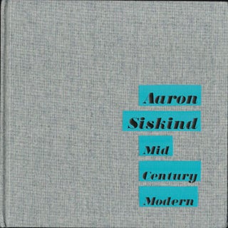 Item #16-4785 Aaron Siskind: Mid Century Modern. First edition. New condition. Aaron Siskind,...