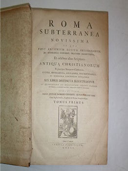Roma subterranea novissima : in qua post Antonium Bosium antesignanum, Jo: Severanum congreg. oratorii presbyterum, et celebres alios scriptores antiqua Christianorum et pr&aelig;cipue martyrum c&oelig;meteria, tituli, monimenta, epitaphia, inscriptiones ac nobiliora sanctorum sepulchra sex libris distincta illustrantur et quamplurim&aelig; res ecclesiastic&aelig; iconibus graphice describuntur, ac multiplici tum sacra, tum profana eruditione declarantur. Tomus Primus & Secundus. Original edition.