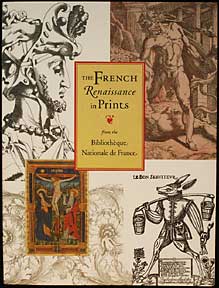 Item #162-2-1 The French Renaissance in Prints from the Bibliothèque Nationale de France. Grivel Burlingham.